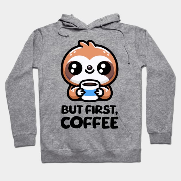 But First Coffee! Cute Coffee Sloth Hoodie by Cute And Punny